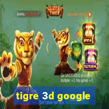 tigre 3d google